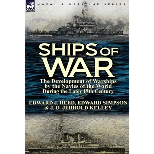 Ships of War: The Development of Warships by the Navies of the World During the Later 19th Century