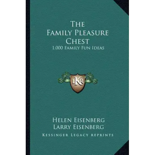 The Family Pleasure Chest: 1,000 Family Fun Ideas
