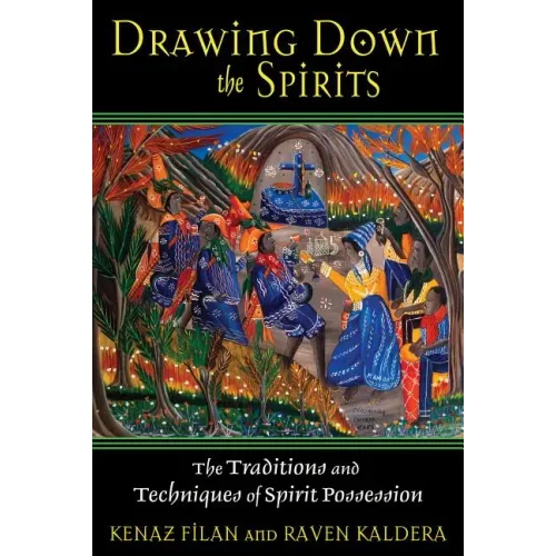 Drawing Down the Spirits: The Traditions and Techniques of Spirit Possession