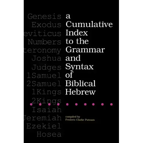 A Cumulative Index to the Grammar and Syntax of Biblical Hebrew