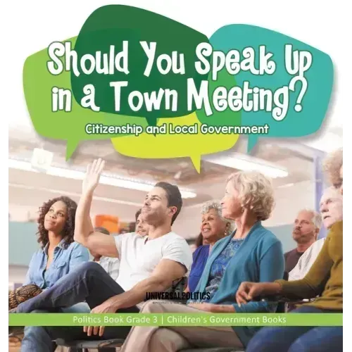 Should You Speak Up in a Town Meeting? Citizenship and Local Government Politics Book Grade 3 Children's Government Books