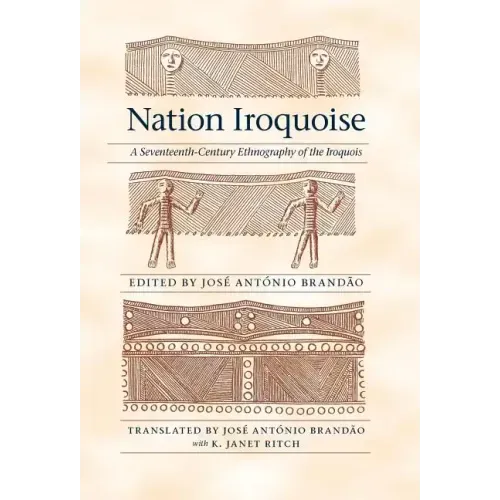 Nation Iroquoise: A Seventeenth-Century Ethnography of the Iroquois