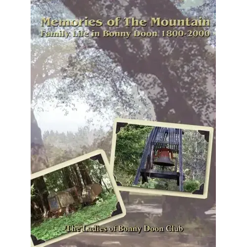Memories of The Mountain: Family Life In Bonny Doon 1800-2000