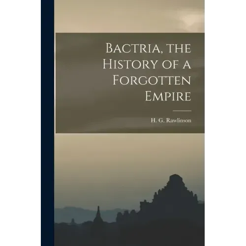 Bactria, the History of a Forgotten Empire