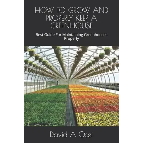 How to Grow and Properly Keep a Greenhouse: Best Guide For Maintaining Greenhouses Properly