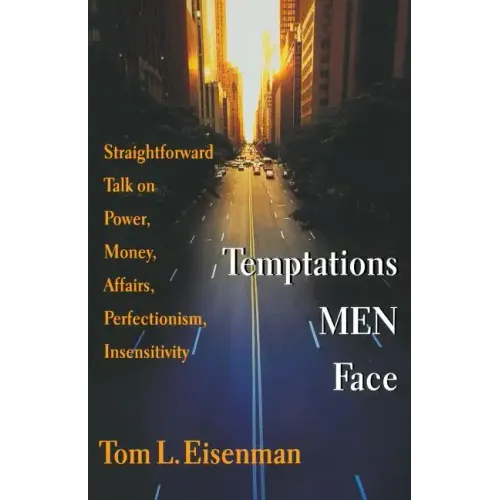 Temptations Men Face: Straightforward Talk on Power, Money, Affairs, Perfectionism, Insensitivity