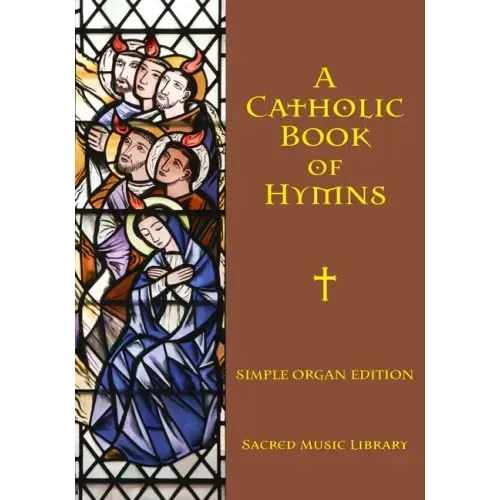 A Catholic Book of Hymns: Simple Organ Edition