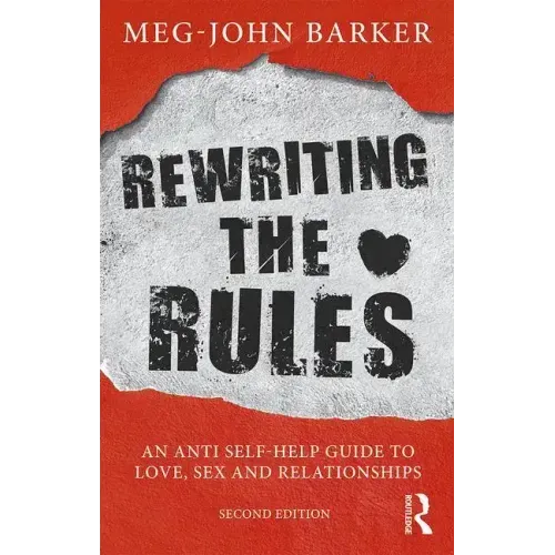 Rewriting the Rules: An Anti Self-Help Guide to Love, Sex and Relationships