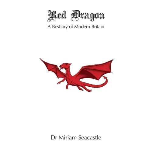 Red Dragon: A Bestiary of Modern Britain