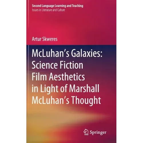McLuhan's Galaxies: Science Fiction Film Aesthetics in Light of Marshall McLuhan's Thought