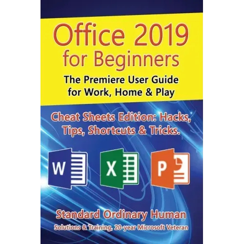 Office 2019 for Beginners: The Premiere User Guide for Work, Home & Play