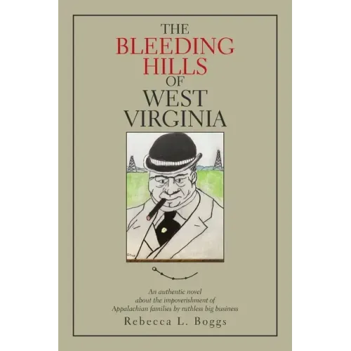 The Bleeding Hills of West Virginia: An Authentic Novel About the Impoverishment of Appalachian Families by Ruthless Big Business