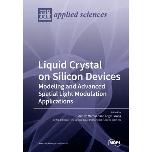Liquid Crystal on Silicon Devices: Modeling and Advanced Spatial Light Modulation Applications