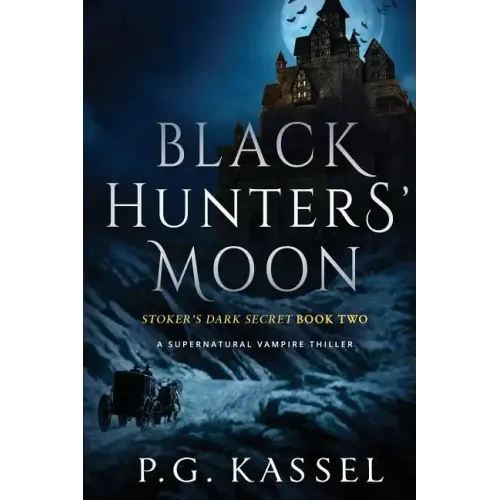 Black Hunters' Moon: Stoker's Dark Secret Book Two (A Supernatural Vampire Thriller)