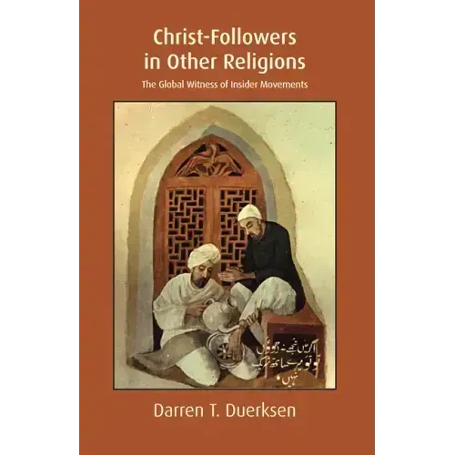 Christ-Followers in Other Religions: The Global Witness of Insider Movements