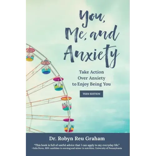 You, Me, and Anxiety: Take Action Over Anxiety to Enjoy Being You (Teen Edition)