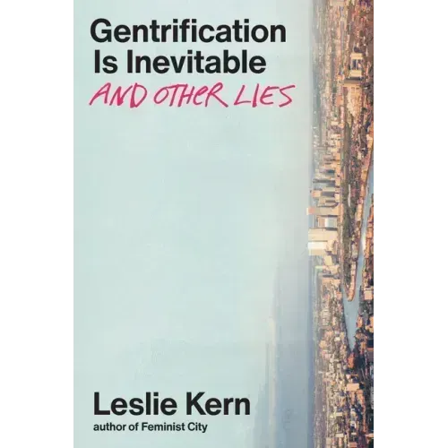 Gentrification Is Inevitable and Other Lies