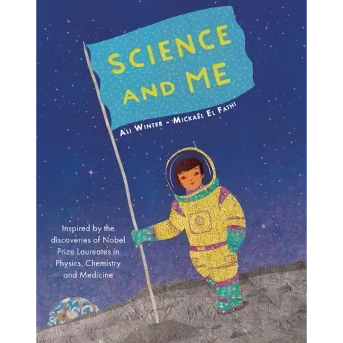 Science and Me: Inspired by the Discoveries of Nobel Prize Laureates in Physics, Chemistry and Medicine