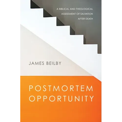 Postmortem Opportunity: A Biblical and Theological Assessment of Salvation After Death