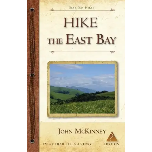 Hike the East Bay: Best Day Hikes in the East Bay's Parks, Preserves, and Special Places
