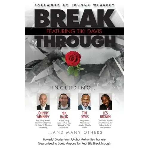 Break Through Featuring Tiki Davis: Powerful Stories from Global Authorities that are Guaranteed to Equip Anyone for Real Life Breakthroughs