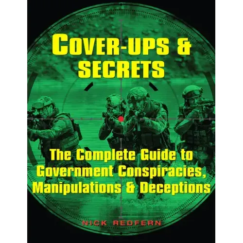 Cover-Ups & Secrets: The Complete Guide to Government Conspiracies, Manipulations & Deceptions