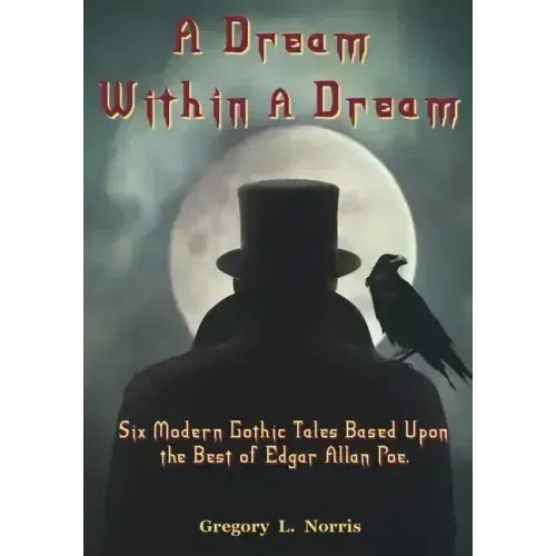 A Dream Within A Dream: 6 Modern Gothic Tales Based Upon The Best of Edgar Allan Poe
