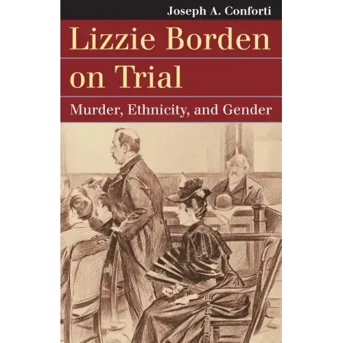 Lizzie Borden on Trial: Murder, Ethnicity, and Gender