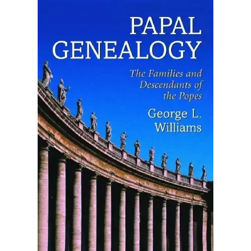 Papal Genealogy: The Families and Descendants of the Popes