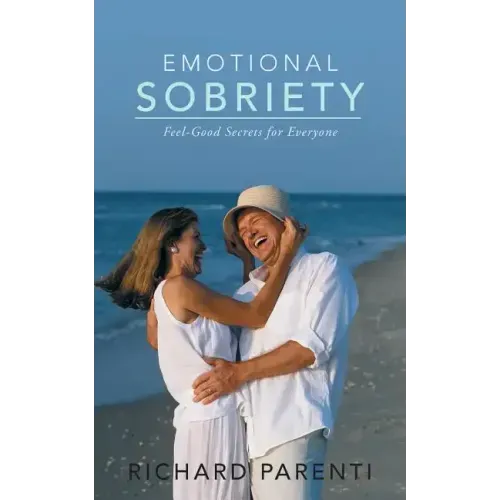 Emotional Sobriety: Feel-Good Secrets for Everyone