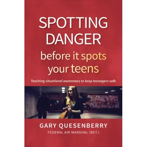 Spotting Danger Before It Spots Your Teens: Teaching Situational Awareness to Keep Teenagers Safe