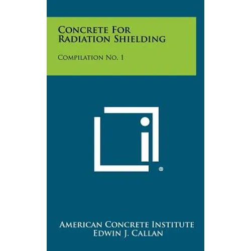 Concrete for Radiation Shielding: Compilation No. 1