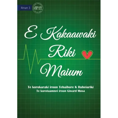 Life is More Important - E Kakaawaki riki maium (Te Kiribati)