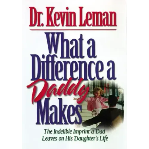 What a Difference a Daddy Makes: The Lasting Imprint a Dad Leaves on His Daughter's Life