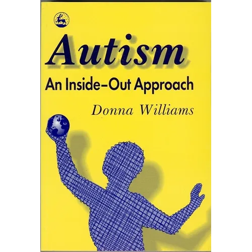 Autism: An Inside-Out Approach: An Innovative Look at the Mechanics ' of Autism ' and Its Developmental Cousins '