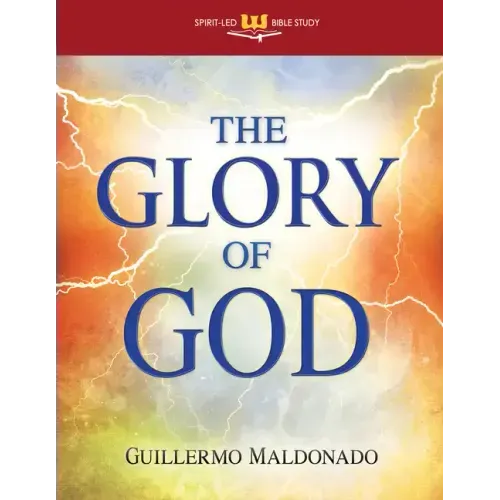 Glory of God: Experience a Supernatural Encounter with His Presence (Stand Alone Bible Study)