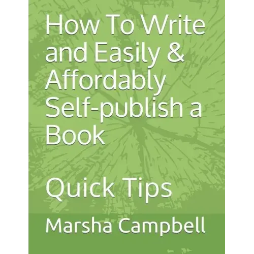 How To Write and Easily & Affordably Self-publish a Book: Quick Tips
