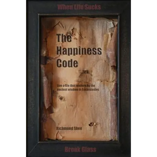 The Happiness Code: Live a life that matters by the ancient wisdom in Ecclesiastes