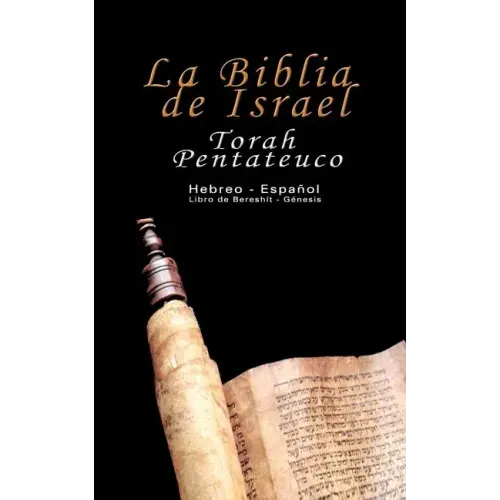 La Biblia de Israel: Torah Pentateuco: Hebreo - Español: Libro de Bereshít - Génesis