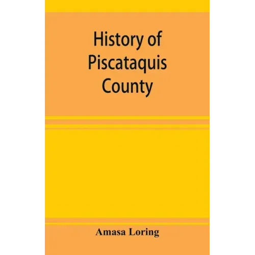 History of Piscataquis County, Maine, from its earliest settlement to 1880