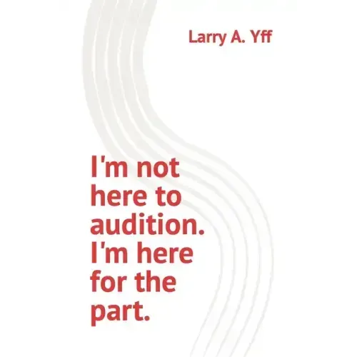I'm not here to audition. I'm here for the part.