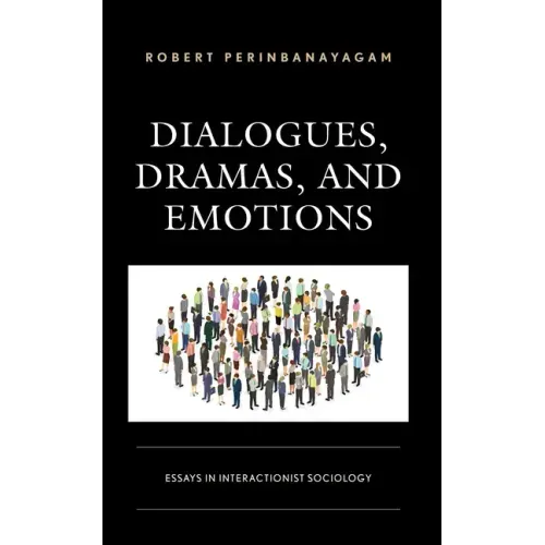 Dialogues, Dramas, and Emotions: Essays in Interactionist Sociology