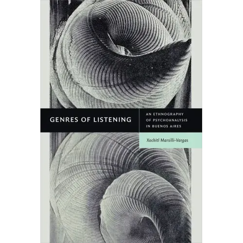 Genres of Listening: An Ethnography of Psychoanalysis in Buenos Aires