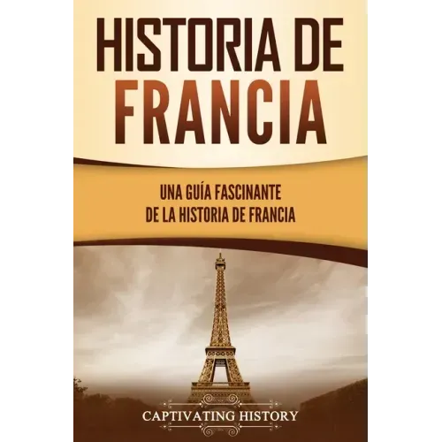 Historia de Francia: Una guía fascinante de la historia de Francia