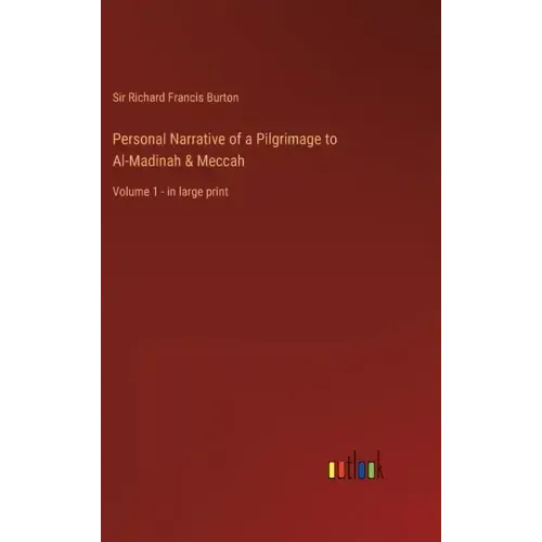 Personal Narrative of a Pilgrimage to Al-Madinah & Meccah: Volume 1 - in large print