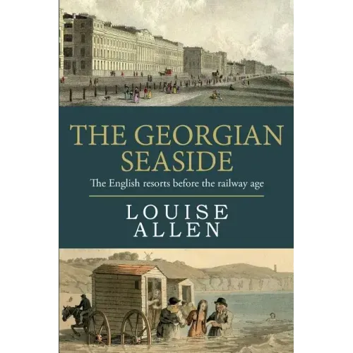 The Georgian Seaside: The English resorts before the railway age