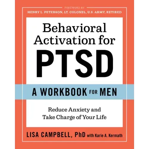 Behavioral Activation for Ptsd: A Workbook for Men: Reduce Anxiety and Take Charge of Your Life