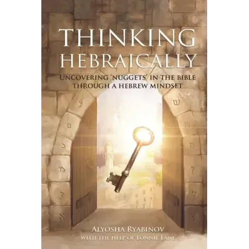 Thinking Hebraically: Uncovering "Nuggets" in the Bible Through A Hebrew Mindset
