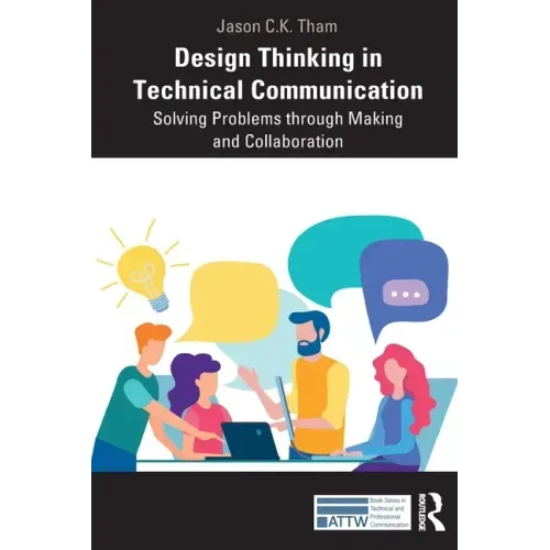 Design Thinking in Technical Communication: Solving Problems through Making and Collaboration