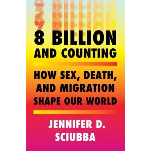 8 Billion and Counting: How Sex, Death, and Migration Shape Our World